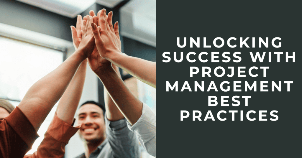 Unlocking Success With Project Management Best Practices